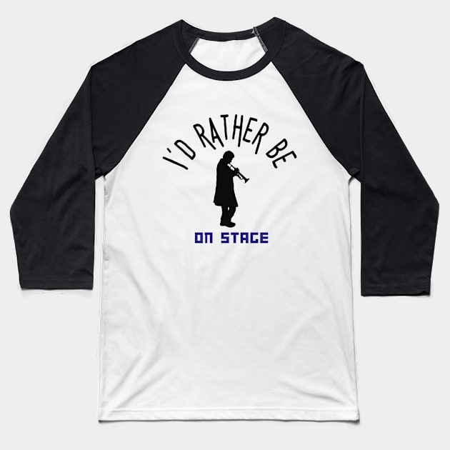 I´d rather be on music stage, trumpet player. Black text and image. Baseball T-Shirt by Papilio Art